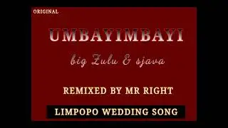 UMBAYIMBAYI - BIG ZULU & SJAVA....REMIXED BY MR RIGHT LIMPOPO WEDDING SONG.
