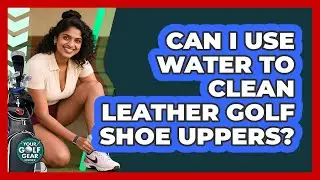 Can I Use Water To Clean Leather Golf Shoe Uppers?