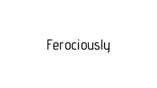 How to pronounce Ferociously / Ferociously pronunciation