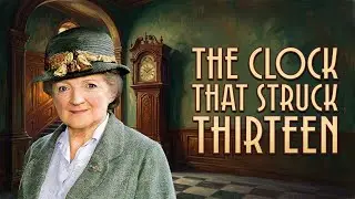 The Clock That Struck Thirteen | A Miss Marple Mystery