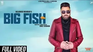 Big Fish (Full HD Video) | Dilawar Mander | Jaggi Sanghera | New Latest Punjabi Song 2017
