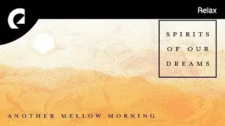 Spirits Of Our Dreams - Another Mellow Morning
