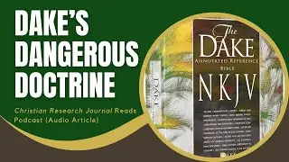 Dake&rsquo;s Dangerous Doctrine (Christian Research Journal Reads)