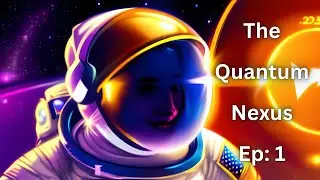 The Quantum Nexus Episode 1