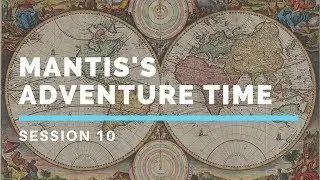 Mantis's Adventure Time - Recorded Session 10 - Pathfinder
