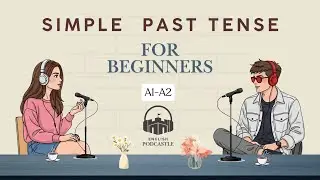 Simple Past Tense for Beginners l English Podcastle