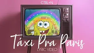 CTRL+N - T&aacute;xi pra Paris (Lyric Video)