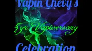 VapinChevy's 5yr Vapiversary Celebration!