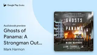 Ghosts of Panama: A Strongman Out of Control, A&hellip; by Mark Harmon &middot; Audiobook preview