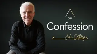 The Power of Confession: How to Find Forgiveness and Healing | John Ortberg
