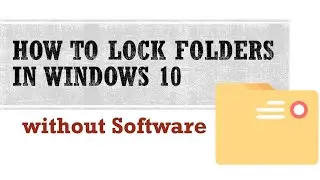 How To Lock Folders in Windows 10 without any software