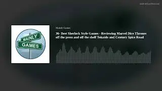 36- Best Sherlock Style Games - Reviewing Marvel Dice Thrones off the press and off the shelf Tokaid
