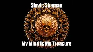 Slavic Shaman - My Mind is My Treasure (Goa/Psytrance set)