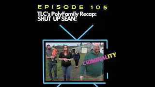 TLC's PolyFamily Recap, Episode 4: SHUT UP SEAN!