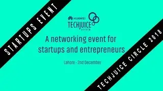 TechJuice Circle 2018 | Techjuice Startups Event By Huawei | Startups vs Mentor