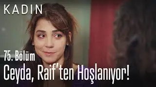Ceyda, Raif'ten hoşlandığını a&ccedil;ıklıyor.. - Kadın 75. B&ouml;l&uuml;m