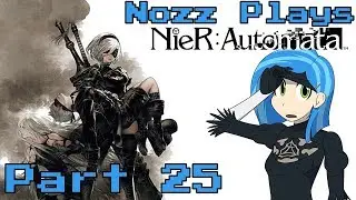 Nozz Plays Nier: Automata [Part 25] 9S THE HACKTIVIST!