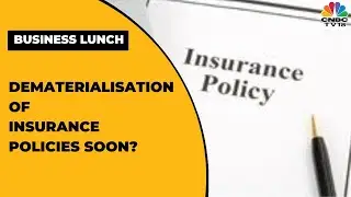 IRDAI To Discuss Dematerialisation Of Insurance Policies, Say Sources | Business Lunch | CNBC-TV18