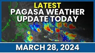 Latest PAGASA Weather Update Today March 28, 2024 | Weather Ni Juan