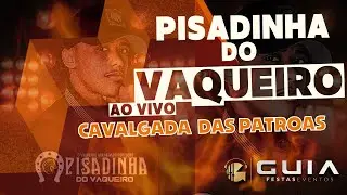 PISADINHA DO VAQUEIRO AO VIVO NA 5° CAVALGADA DAS PATROAS -  GUIA CDS