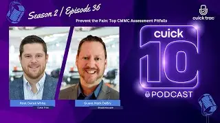 Cuick 10 Podcast | Season 2 | Episode 36 | Prevent the Pain: CMMC Assessment Pitfalls