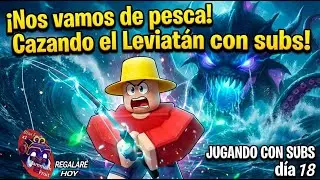🌊 &iexcl;CAZANDO AL LEVIAT&Aacute;N Y JUGANDO CON SUBS!|BLOX FRUITS Jugando con subs dia 18