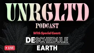 UNRGLTD Podcast Episode 58 w/Deschedule Earth 📱