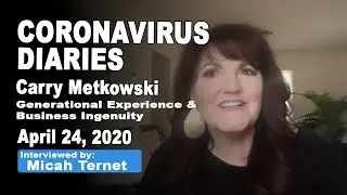 Generational Experience & Business Ingenuity w/ Carry Metkowski - Coronavirus/ COVID19 Diaries