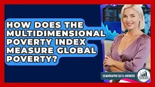 How Does The Multidimensional Poverty Index Measure Global Poverty? - Demographic Data Answers