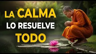 5 Enseñanzas Budistas: Por qué la Calma es la Solución a Todo | BUDISMO