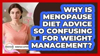Why Is Menopause Diet Advice So Confusing For Weight Management? - Menopause Support Network