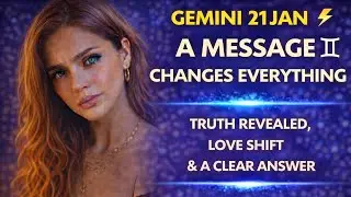 GEMINI 21ST JAN ⚡ A MESSAGE CHANGES EVERYTHING | Truth Revealed, Love Shift & A Clear Answer