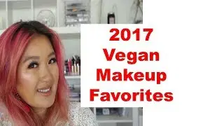 2017 Makeup Favorites | GRWM | Vegan & Cruelty Free | Dry and Asian Skin| Best of Beauty