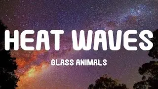 Glass Animals - Heat Waves (Lyrics)