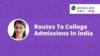 Routes to College Admissions in India - Mindler Vlogs
