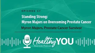 Podcast Episode 57: Standing Strong - Myron Majors on Overcoming Prostate Cancer