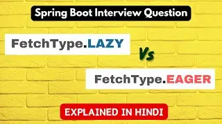 FetchType.LAZY vs FetchType.EAGER in Spring Boot | JPA Hibernate Tutorial | In Hindi