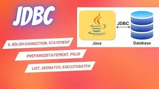 8. Bölüm Connection, Statement, PreparedStatement,  Pojo, List, AddBatch, ExecuteBatch