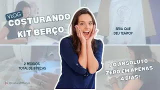 VLOG Costurando comigo Kit Ber&ccedil;o DO ZERO em 4 DIAS.
