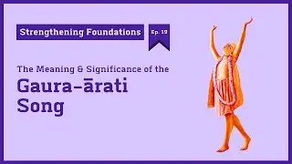 [Strengthening Foundations – Ep. 19] Understanding the Gaura-ārati Song | HG Tattvavit dāsa