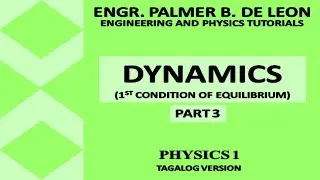 Dynamics Part 3 | 1st Condition of Equilibrium | Physics 1 | Tagalog Version
