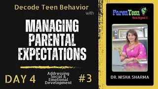 D4S3 - Managing Parental Expectations – Aligning with Realistic Goals for Teens by Dr. Nisha Sharma