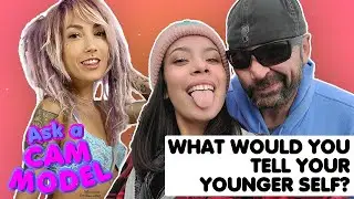 Ask A Cam Model - What Would You Tell Your Younger Self?