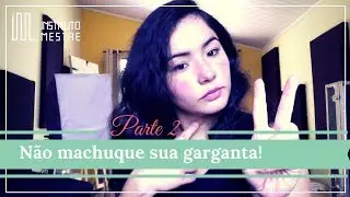 Como cantar sem forçar a garganta - Parte 2