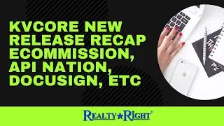 Realty Right kvCORE New Release Recap eCommission, API Nation, Docusign, etc