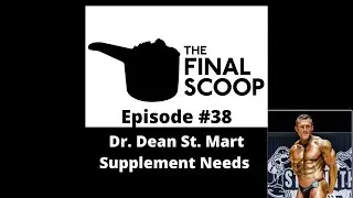 The Final Scoop #38: Dr. Dean St. Mart & Supplement Needs