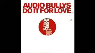 Audio Bullys - Do It For Love (Ashley Beedle's Love Drug Disco Mix)