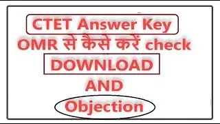 CTET 2018 Official Answer Key 2018 how to check marks from OMR AND Objection