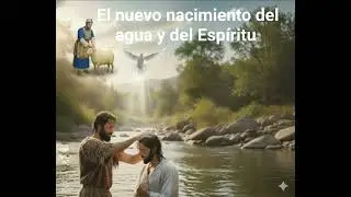 El nuevo nacimiento del agua y del Espíritu. Juan 3:5.