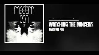 Modern Eon - Watching the Dancers (Official Audio)